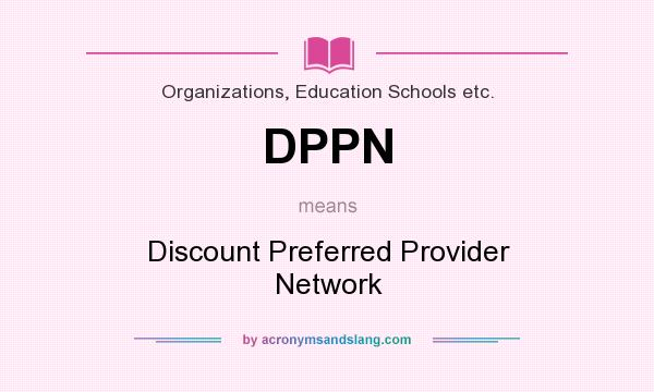 What does DPPN mean? It stands for Discount Preferred Provider Network