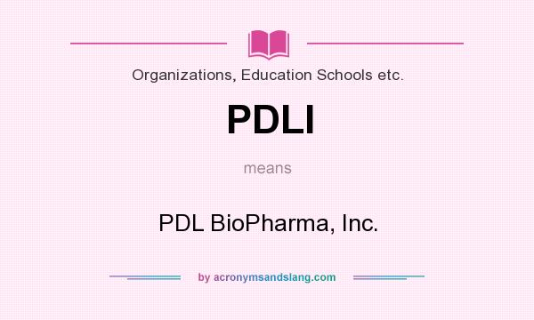 What does PDLI mean? It stands for PDL BioPharma, Inc.
