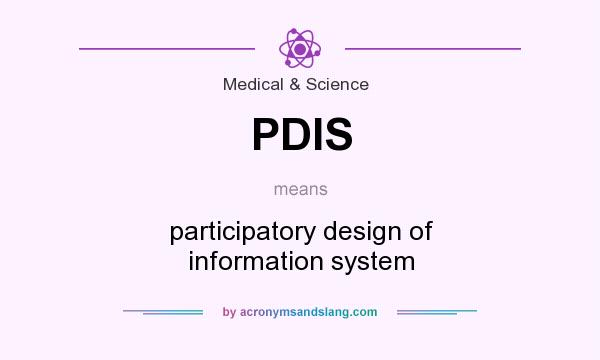 What does PDIS mean? It stands for participatory design of information system