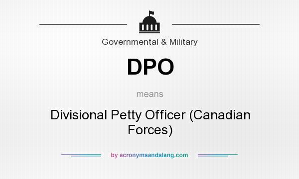 What does DPO mean? It stands for Divisional Petty Officer (Canadian Forces)