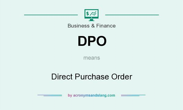 What does DPO mean? It stands for Direct Purchase Order