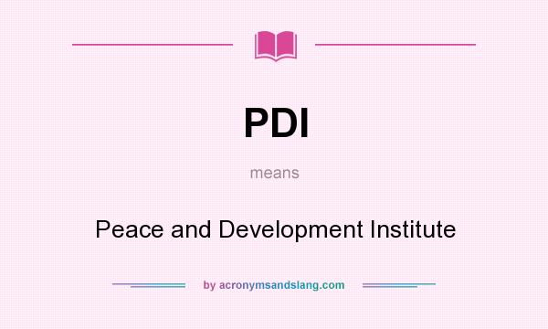 What does PDI mean? It stands for Peace and Development Institute