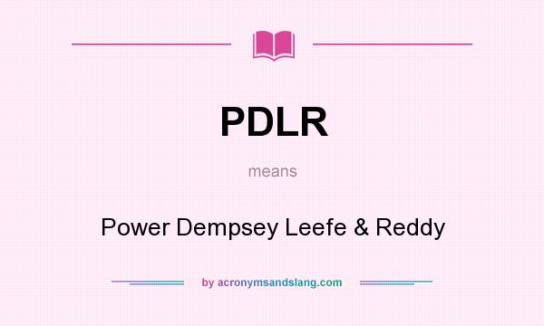 What does PDLR mean? It stands for Power Dempsey Leefe & Reddy