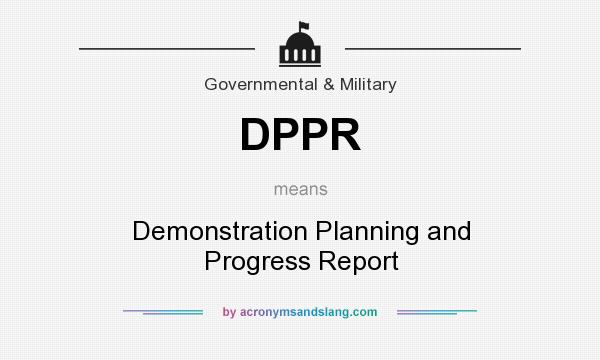 What does DPPR mean? It stands for Demonstration Planning and Progress Report