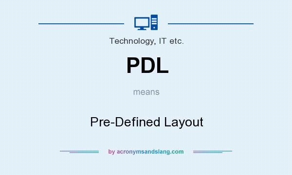 What does PDL mean? It stands for Pre-Defined Layout