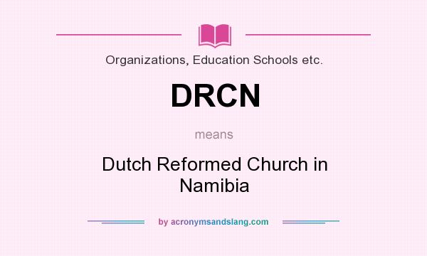 What does DRCN mean? It stands for Dutch Reformed Church in Namibia