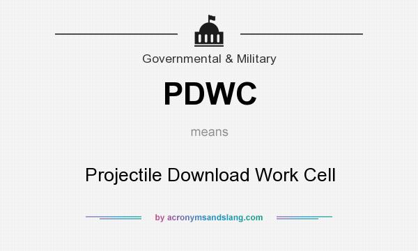 What does PDWC mean? It stands for Projectile Download Work Cell