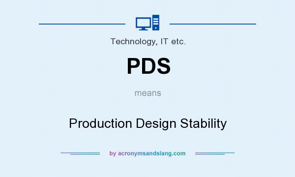 What does PDS mean? It stands for Production Design Stability