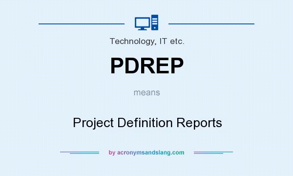 What does PDREP mean? It stands for Project Definition Reports