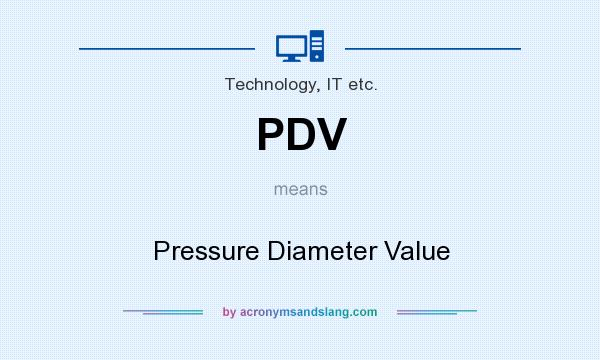 What does PDV mean? It stands for Pressure Diameter Value