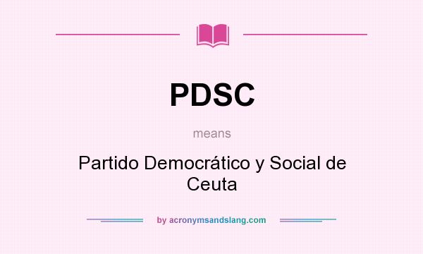 What does PDSC mean? It stands for Partido Democrático y Social de Ceuta