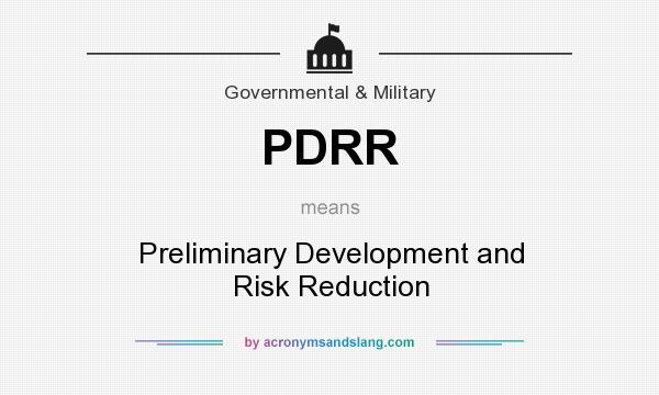 What does PDRR mean? It stands for Preliminary Development and Risk Reduction