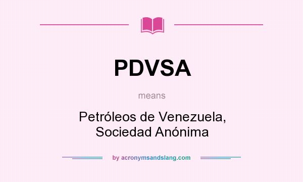 What does PDVSA mean? It stands for Petróleos de Venezuela, Sociedad Anónima