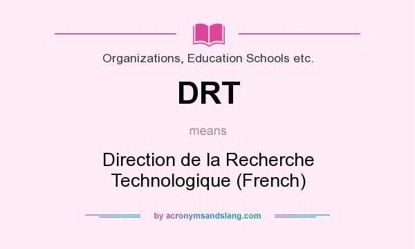 What does DRT mean? It stands for Direction de la Recherche Technologique (French)