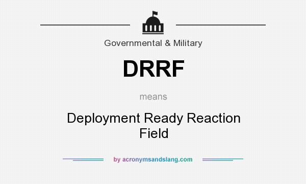 What does DRRF mean? It stands for Deployment Ready Reaction Field