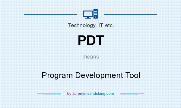 What does PDT mean? It stands for Program Development Tool