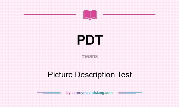 What does PDT mean? It stands for Picture Description Test