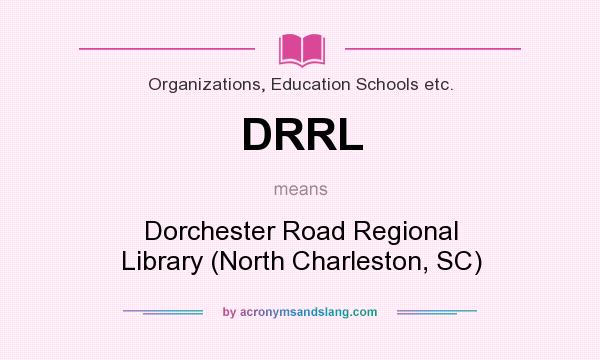 What does DRRL mean? It stands for Dorchester Road Regional Library (North Charleston, SC)
