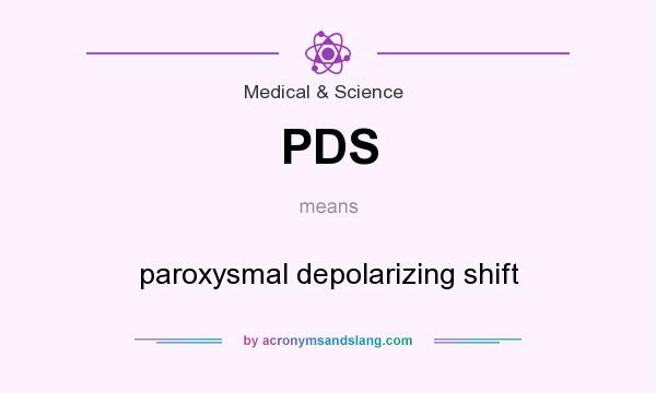 What does PDS mean? It stands for paroxysmal depolarizing shift
