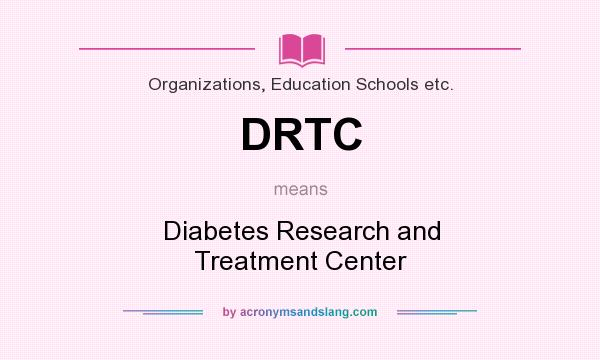 What does DRTC mean? It stands for Diabetes Research and Treatment Center
