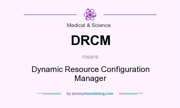 What does DRCM mean? It stands for Dynamic Resource Configuration Manager