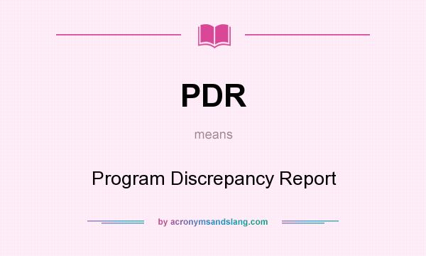 What does PDR mean? It stands for Program Discrepancy Report