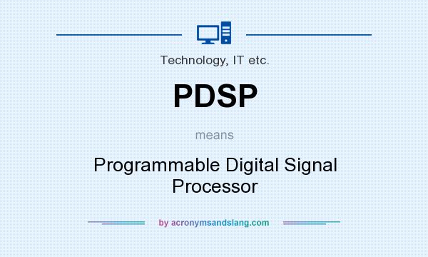 What does PDSP mean? It stands for Programmable Digital Signal Processor