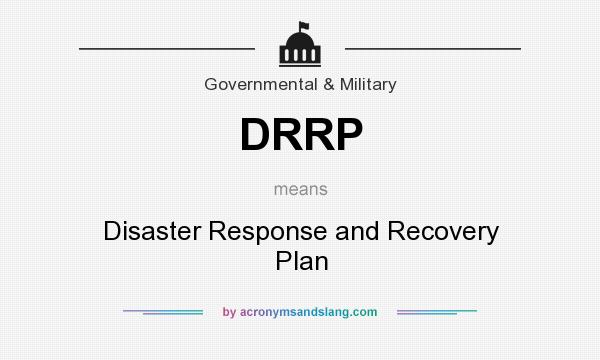 What does DRRP mean? It stands for Disaster Response and Recovery Plan