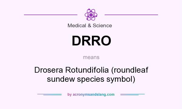 What does DRRO mean? It stands for Drosera Rotundifolia (roundleaf sundew species symbol)