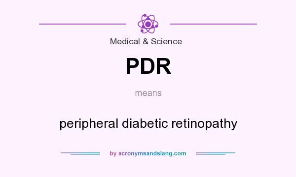 What does PDR mean? It stands for peripheral diabetic retinopathy