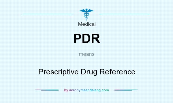 What does PDR mean? It stands for Prescriptive Drug Reference