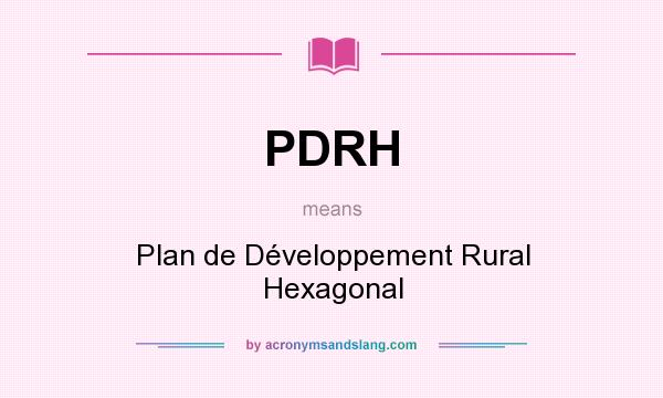 What does PDRH mean? It stands for Plan de Développement Rural Hexagonal