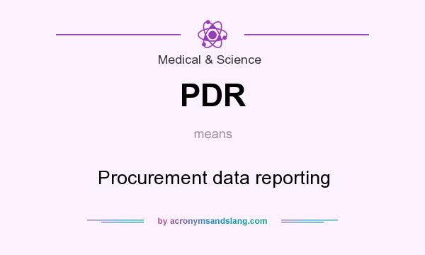 What does PDR mean? It stands for Procurement data reporting