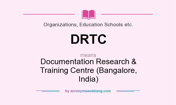 What does DRTC mean? It stands for Documentation Research & Training Centre (Bangalore, India)