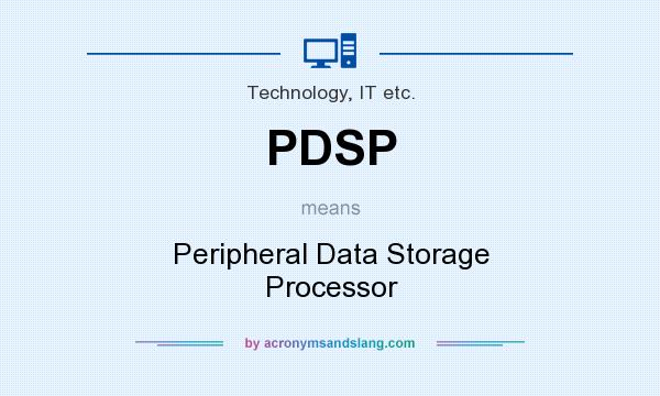 What does PDSP mean? It stands for Peripheral Data Storage Processor