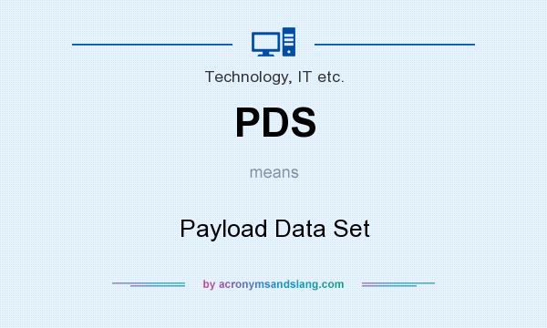 What does PDS mean? It stands for Payload Data Set