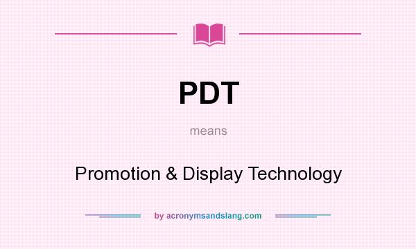 What does PDT mean? It stands for Promotion & Display Technology