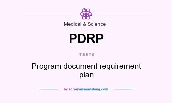 What does PDRP mean? It stands for Program document requirement plan