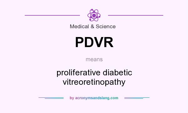 What does PDVR mean? It stands for proliferative diabetic vitreoretinopathy
