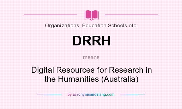 What does DRRH mean? It stands for Digital Resources for Research in the Humanities (Australia)