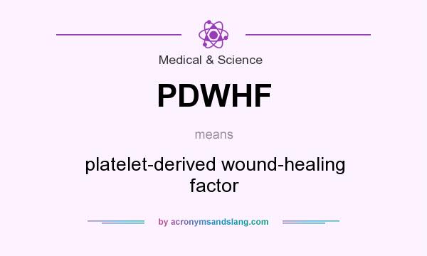 What does PDWHF mean? It stands for platelet-derived wound-healing factor