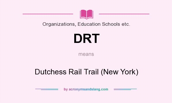 What does DRT mean? It stands for Dutchess Rail Trail (New York)