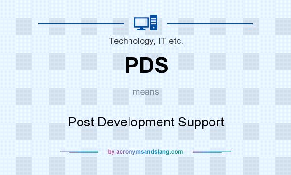 What does PDS mean? It stands for Post Development Support