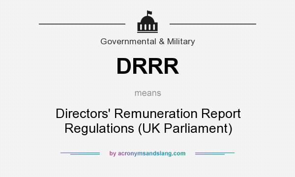 What does DRRR mean? It stands for Directors` Remuneration Report Regulations (UK Parliament)