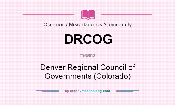 What does DRCOG mean? It stands for Denver Regional Council of Governments (Colorado)