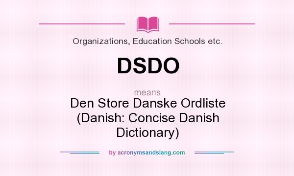 What does DSDO mean? It stands for Den Store Danske Ordliste (Danish: Concise Danish Dictionary)