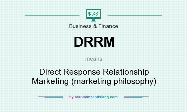 What does DRRM mean? It stands for Direct Response Relationship Marketing (marketing philosophy)