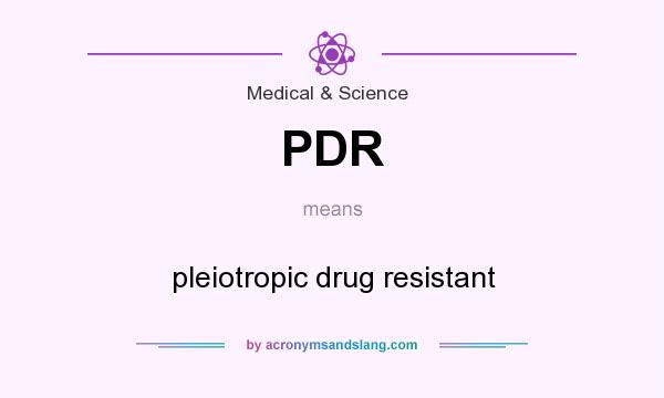 What does PDR mean? It stands for pleiotropic drug resistant