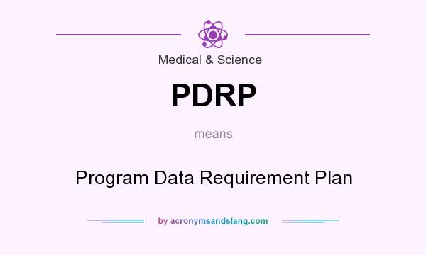 What does PDRP mean? It stands for Program Data Requirement Plan