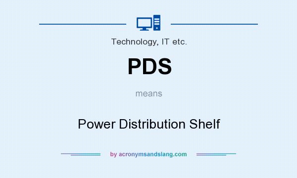 What does PDS mean? It stands for Power Distribution Shelf